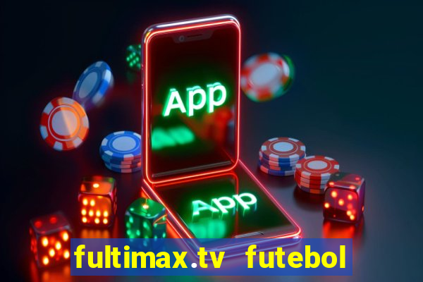 fultimax.tv futebol ao vivo